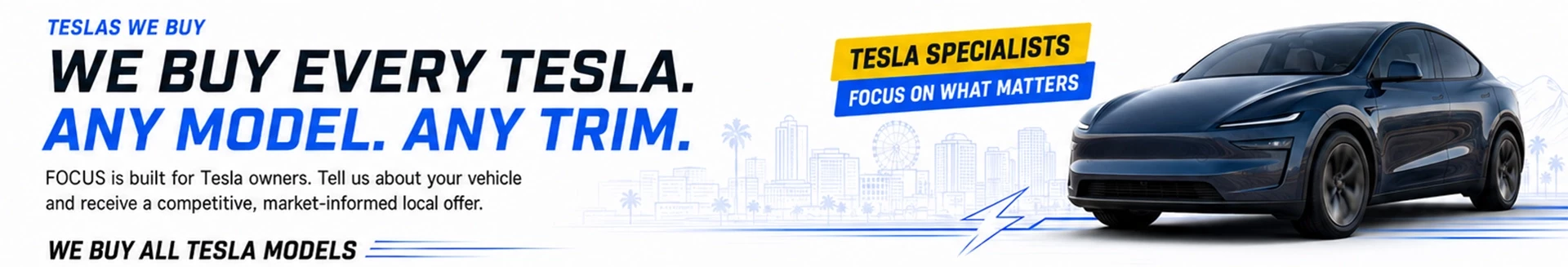 We Buy Every Tesla. Any Model. Any Trim.
